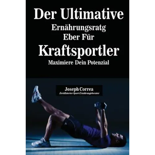 Der Ultimative Ernährungsratgeber Für Kraftsportler: Maximiere Dein Potenzial