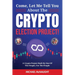 Come, Let Me Tell You About The Crypto Election Project!