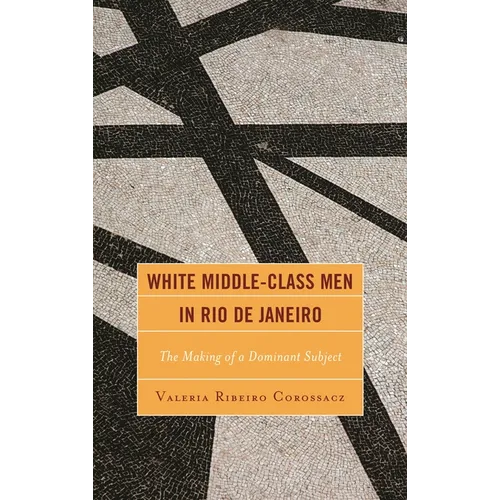 White Middle-Class Men in Rio de Janeiro: The Making of a Dominant Subject