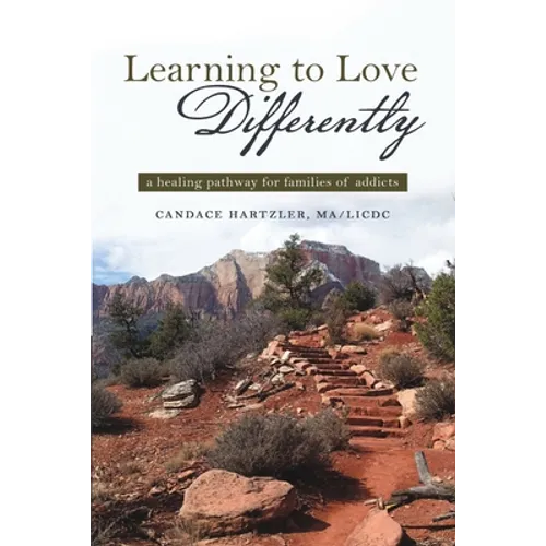 Learning to Love Differently: a healing pathway for families of addicts