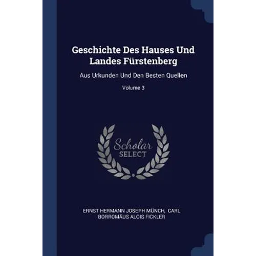 Geschichte Des Hauses Und Landes Fürstenberg: Aus Urkunden Und Den Besten Quellen; Volume 3