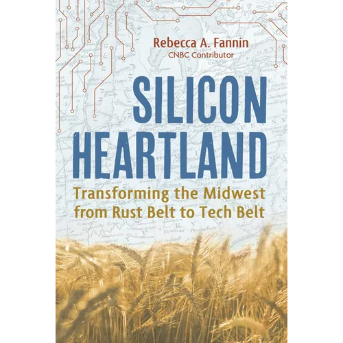 Silicon Heartland: Transforming the Midwest from Rust Belt to Tech Belt