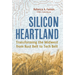 Silicon Heartland: Transforming the Midwest from Rust Belt to Tech Belt