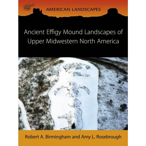 Ancient Effigy Mound Landscapes of Upper Midwestern North America