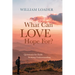 What Can Love Hope For?: Questions for Faith Seeking Understanding