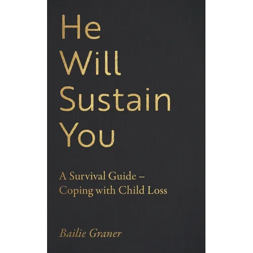 He Will Sustain You: A Survival Guide - Coping with Child Loss