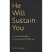 He Will Sustain You: A Survival Guide - Coping with Child Loss