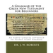 A Grammar of the Greek New Testament for Beginners