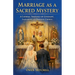 Marriage as a Sacred Mystery - A Catholic Theology of Covenant, Sacrament, and Domestic Church