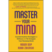 Master Your Mind: Counterintuitive Strategies to Refocus and Re-Energize Your Runaway Brain