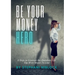 Be Your Money Hero: 5 Steps to Generate the Abundant Life You Were Meant To Live