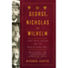 George, Nicholas and Wilhelm: Three Royal Cousins and the Road to World War I