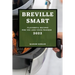 Breville Smart 2022: Flavorful Recipes for You and Your Friends