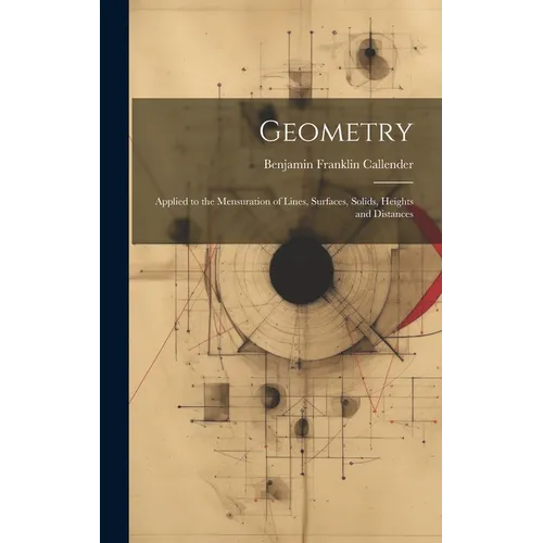 Geometry: Applied to the Mensuration of Lines, Surfaces, Solids, Heights and Distances