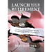 Launch Your Retirement: A Financial Planning Guide to Go from Saver to Spender