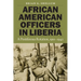 African American Officers in Liberia: A Pestiferous Rotation, 1910-1942