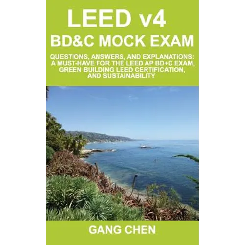 LEED v4 BD&C Mock Exam: Questions, answers, and explanations: A must-have for the LEED AP BD+C Exam, green building LEED certification, and su