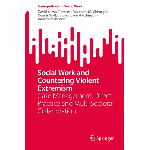 Social Work and Countering Violent Extremism: Case Management, Direct Practice and Multi-Sectoral Collaboration