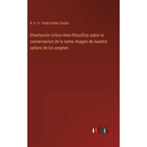 Disertación critico-theo-filosofica sobre la conservacion de la santa imagen de nuestra señora de los angeles