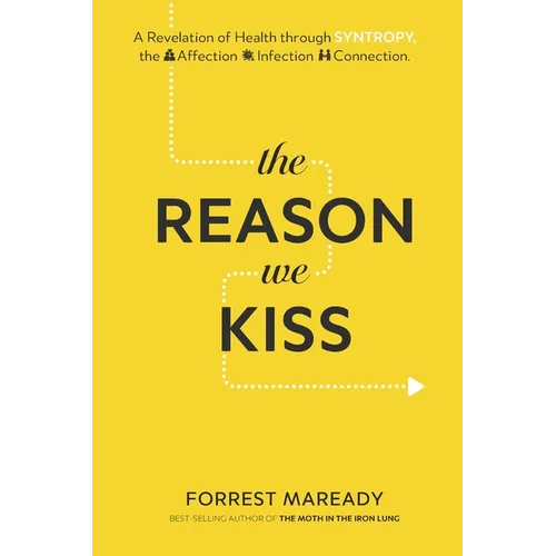 The Reason We Kiss: A Revelation of Health through SYNTROPY, the Affection-Infection Connection.