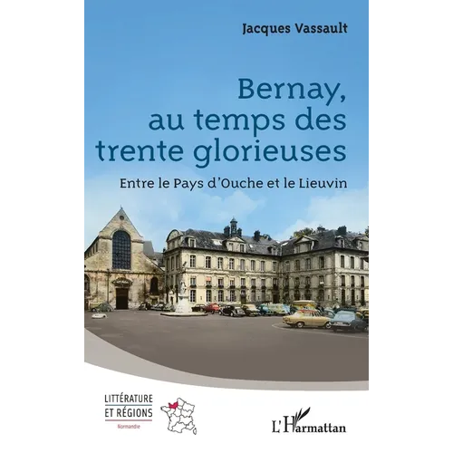 Bernay, au temps des trente glorieuses: Entre le Pays d'Ouche et le Lieuvin