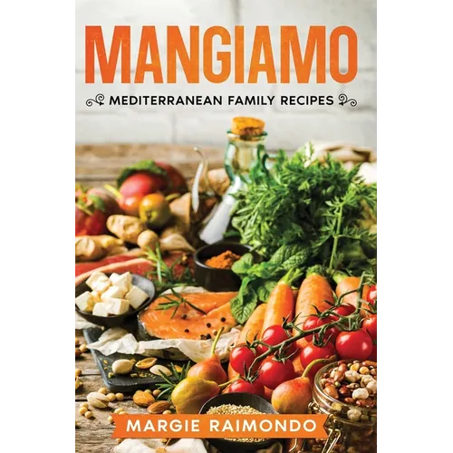 Mangiamo: Mediterranean Family Recipes