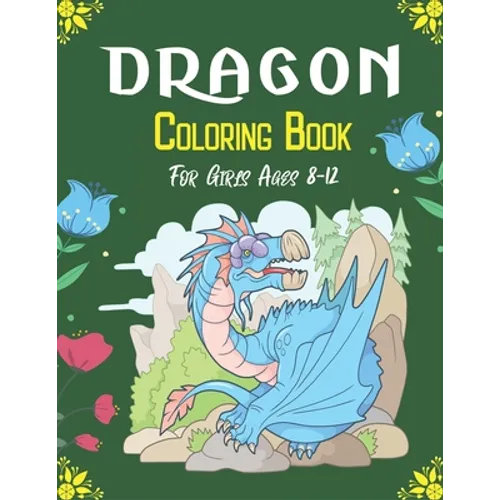 DRAGON Coloring Book For Girls Ages 8-12: Cool Fantasy Dragons Design and Patterns Mythical & Magical Creatures to Color for Children (Cool gifts)