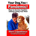 Your Dog, You and the Pandemic: Ways to Survive Together without Losing Your Mind