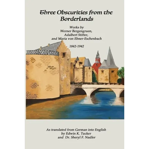 Three Obscurities from the Borderlands: Works by Werner Bergengruen, Adalbert Stifter, and Maria von Ebner-Eschenbach 1842-1942