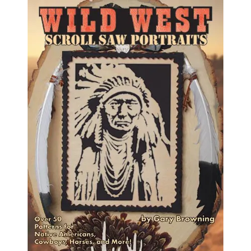 Wild West Scroll Saw Portraits: Over 50 Patterns for Native Americans, Cowboys, Horses, and More!