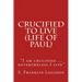 Crucified to Live (Life of Paul): "I am crucified ... nevertheless I live"