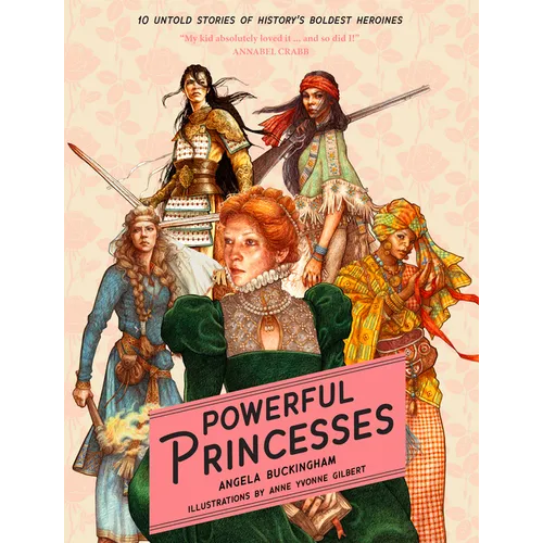Powerful Princesses: 10 Untold Stories of History's Boldest Heroines