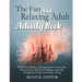 The Fun and Relaxing Adult Activity Book.: With Easy Puzzles, Coloring Pages, Writing Activities, Brain Games & Trivia Challenges Specially Designed t