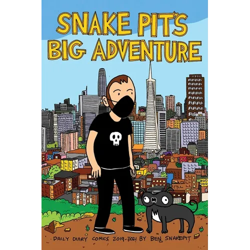 Snake Pit's Big Adventure: Daily Comics 2019-2021 by Ben Snakepit