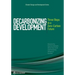 Decarbonizing Development: Three Steps to a Zero-Carbon Future