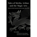 Tales of Merlin, Arthur, and the Magic Arts: From the Welsh Chronicle of the Six Ages of the World