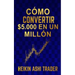 Cómo Convertir $5.000 en Un Millón