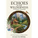 Echoes In The Wilderness - A Christian Devotional: God's Presence Revealed in the Wonders of Nature