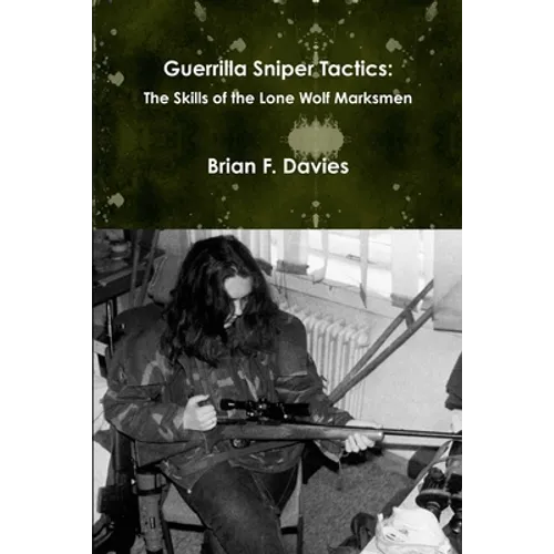 Guerrilla Sniper Tactics: The Skills of the Lone Wolf Marksmen