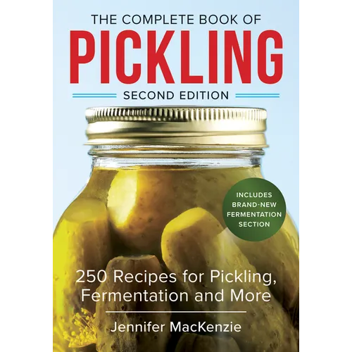 The Complete Book of Pickling: 250 Recipes for Pickling, Fermentation and More