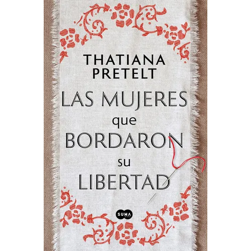 Las Mujeres Que Bordaron Su Libertad / Women Who Sewed Their Freedom