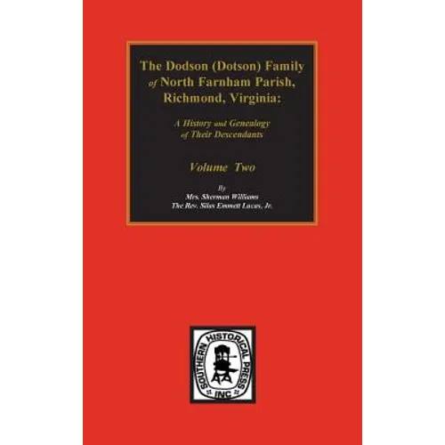 Dodson (Dotson) Family of North Farnham Parish, Richmond Co., VA. The.: A History and Genealogy of their Descendants. Volume #2