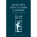 Dead Men Don't Climb Ladders: How to Receive Eternal Life
