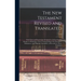 The New Testament Revised and Translated: With Notes and Instructions Designed to aid the Earnest Reader in Obtaining a Clear Understanding of the Doc
