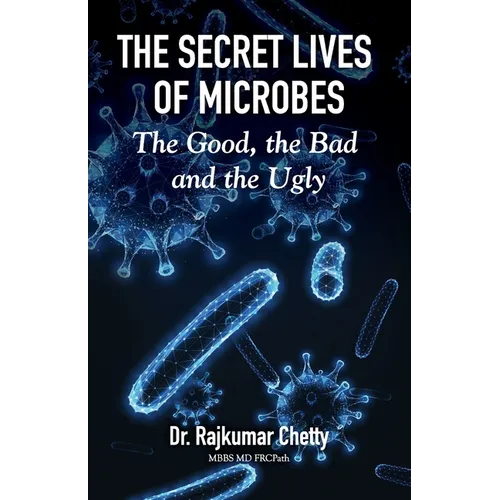 The Secret Lives of Microbes: The Good, the Bad and the Ugly