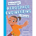 How to Explain Aerospace Engineering to a Grown-Up