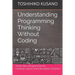 Understanding Programming Thinking Without Coding: Think Like a Programmer for Creating Logical Solutions