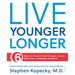 Live Younger Longer 6 Steps to Prevent Heart Disease, Cancer, Alzheimer's, Diabetes and More