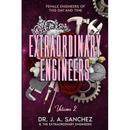 Extraordinary Engineers: Female Engineers of This Day and Time: Volume 2 - Paperback