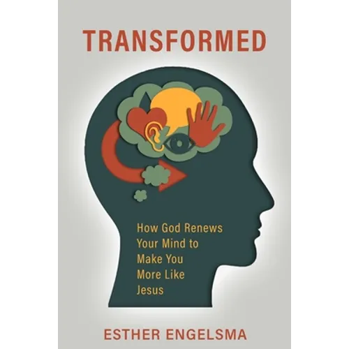 Transformed: How God Renews Your Mind to Make You More Like Jesus